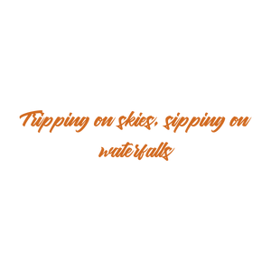 tripping on skies sipping waterfalls quote SVG PNG design with bold lettering