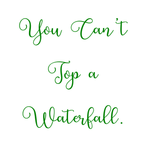 you can't top a waterfall quote SVG PNG design with bold lettering, an uplifting message