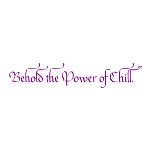 behold the power of chill quote SVG PNG design with bold lettering