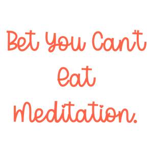 bet you can't eat meditation quote SVG PNG design with bold lettering