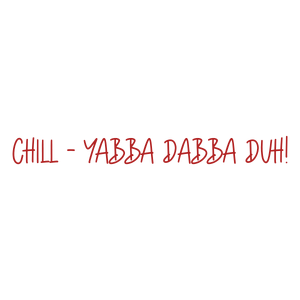 chill yabba dabba duh quote SVG PNG design with bold lettering