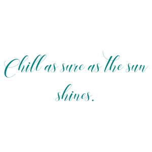 chill as sure the sun shines quote SVG PNG design with an uplifting message