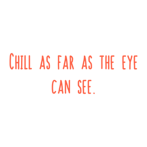 chill as far the eye can see quote SVG PNG design with bold lettering