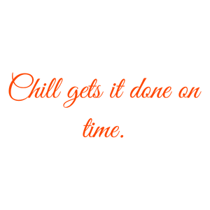 chill gets it done on time quote SVG PNG design with bold lettering