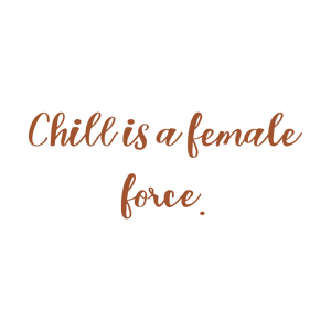 chill is a female force quote SVG PNG design with an uplifting message