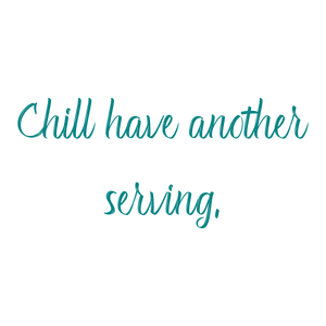 chill have another serving quote SVG PNG design with bold lettering