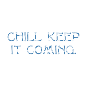 chill keep it coming quote SVG PNG design with bold lettering, an uplifting message