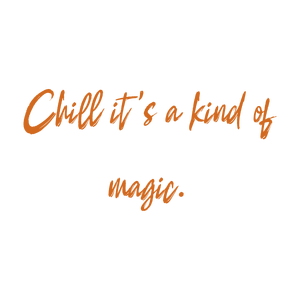 chill it's a kind of magic quote SVG PNG design with an uplifting message