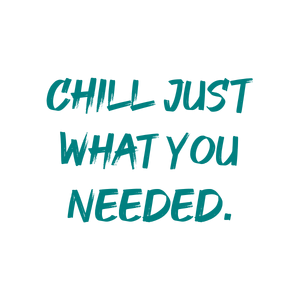 chill just what you needed quote SVG PNG design with hand-drawn style, bold lettering, an uplifting message