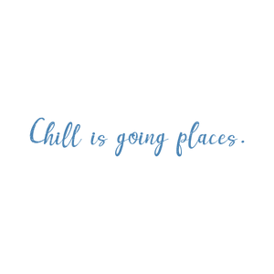 chill is going places quote SVG PNG design with an uplifting message