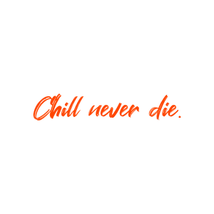 chill never die quote SVG PNG design with bold lettering, an uplifting message