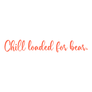 chill loaded for bear quote SVG PNG design