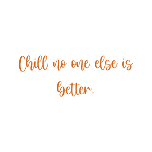 chill no one else is better quote SVG PNG design with an uplifting message