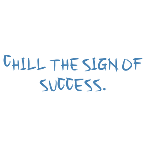 chill the sign of success quote SVG PNG design with hand-drawn style, bold lettering, an uplifting message