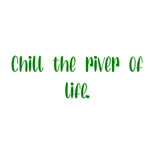 chill the river of life quote SVG PNG design with an uplifting message