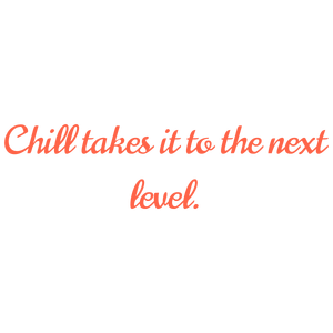 chill takes it to the next level quote SVG PNG design with bold lettering, an uplifting message