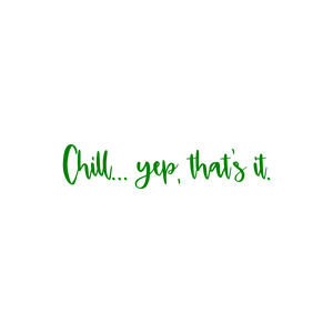 chill yep that's itdicuzeljmg1 quote SVG PNG design with bold lettering