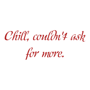 chill couldn't ask for more quote SVG PNG design with bold lettering, an uplifting message