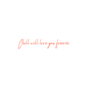 chill will love you forever quote SVG PNG design with an uplifting message