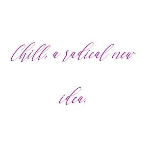 chill a radical new idea quote SVG PNG design