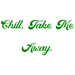 chill take me away quote SVG PNG design with bold lettering