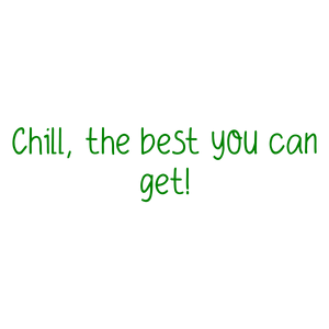 chill the best you can get quote SVG PNG design with an uplifting message