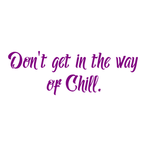 don't get in the way of chill quote SVG PNG design with an uplifting message