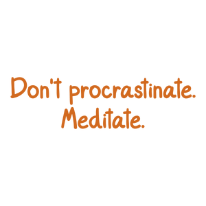 don't procrastinate meditatendfuli1cw5f quote SVG PNG design with bold lettering, an uplifting message