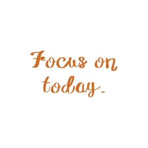 focus on today quote SVG PNG design with an uplifting message