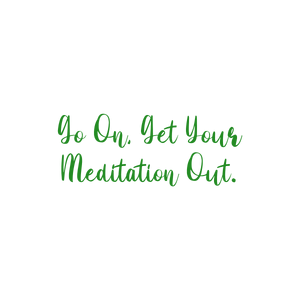 go on get your meditation out quote SVG PNG design
