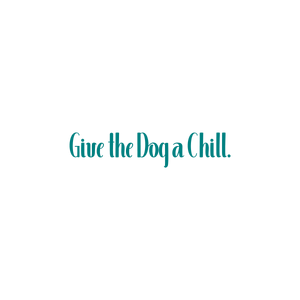 give the dog a chill quote SVG PNG design with bold lettering, an uplifting message