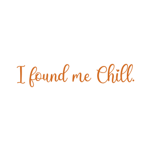 i found me chill quote SVG PNG design with an uplifting message