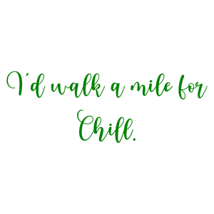 i'd walk a mile for chill quote SVG PNG design with bold lettering