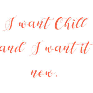 i want chill and it now quote SVG PNG design with bold lettering
