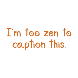 i'm too zen to caption this quote SVG PNG design with hand-drawn style, bold lettering