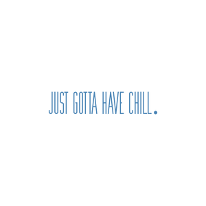 just gotta have chill quote SVG PNG design