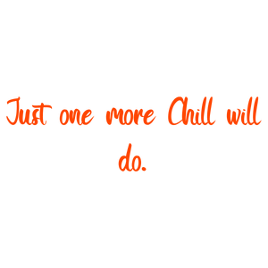 just one more chill will do quote SVG PNG design with bold lettering