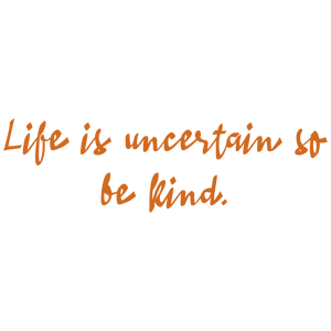 life is uncertain so be kind quote SVG PNG design with an uplifting message