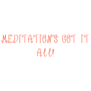 meditation's got it all quote SVG PNG design with hand-drawn style, an uplifting message