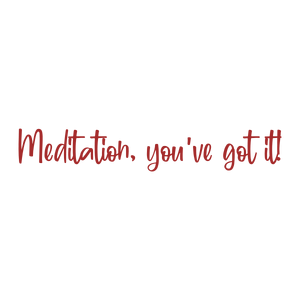 meditation you've got it quote SVG PNG design with bold lettering, an uplifting message
