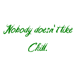 nobody doesn't like chill quote SVG PNG design with bold lettering, an uplifting message