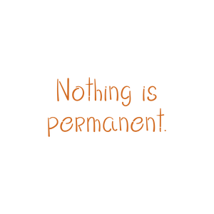 nothing is permanent quote SVG PNG design with hand-drawn style, bold lettering, an uplifting message