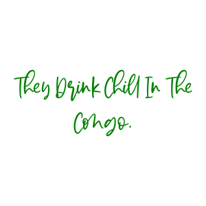 they drink chill in the congo quote SVG PNG design