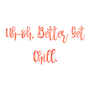 uh oh better get chill quote SVG PNG design with bold lettering