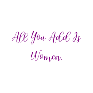 all you add is women quote SVG PNG design with an uplifting message