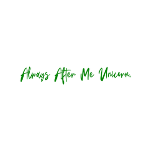 always after me unicorn quote SVG PNG design with bold lettering