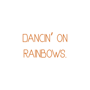 dancin' on rainbows quote SVG PNG design with bold lettering, an uplifting message