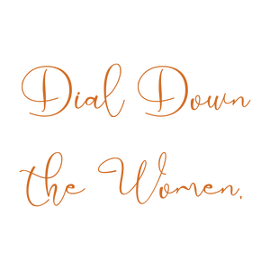 dial down the women quote SVG PNG design with an uplifting message