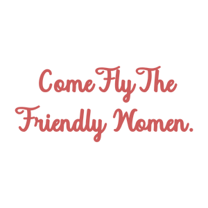 come fly the friendly women quote SVG PNG design with bold lettering, an uplifting message
