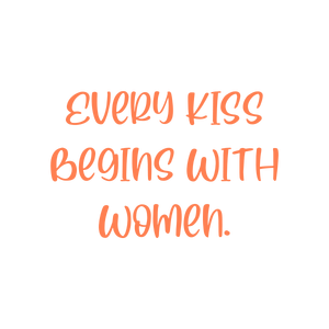 every kiss begins with women quote SVG PNG design with bold lettering, an uplifting message